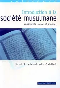 Sami A. Aldeeb Abu-Sahlieh, "Introduction à la société musulmane: Fondements, sources et principes" (repost)