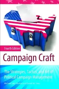 Campaign Craft: The Strategies, Tactics, and Art of Political Campaign Management, 4 edition (repost)