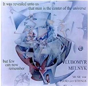 Lubomyr Melnyk - It Was Revealed Unto Us That Man Is The Centre Of The Universe But Few Can Now Remember (1996)