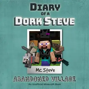 «Diary of a Minecraft Dork Steve Book 3: Abandoned Village (An Unofficial Minecraft Diary Book)» by MC Steve
