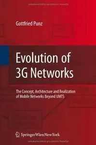 Evolution of 3G Networks: The Concept, Architecture and Realization of Mobile Networks Beyond UMTS (repost)