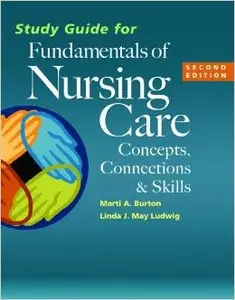 Study Guide for Fundamentals of Nursing Care: Concepts, Connections & Skills, 2 edition
