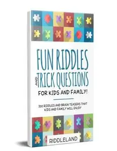 Fun Riddles & Trick Questions For Kids and Family: 300 Riddles and Brain Teasers