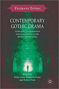 Contemporary Gothic Drama: Attraction, Consummation and Consumption on the Modern British Stage