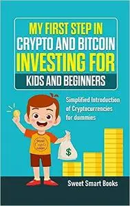 My First Step in Crypto and Bitcoin Investing for Kids and Beginners: Simplified Introduction of Cryptocurrencies