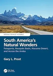 South America’s Natural Wonders: Patagonia, Neuquén Basin, Atacama Desert, and Across the Andes