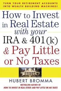 Hubert Bromma - How to Invest in Real Estate With Your IRA and 401K & Pay Little or No Taxes