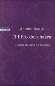 Il libro dei chakra. Il sistema dei chakra e la psicologia - Anodea Judith (Repost)
