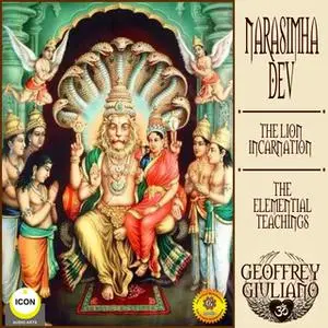 «Narasimha Dev, the Lion Incarnation: The Elemential Teachings» by Geoffrey Giuliano