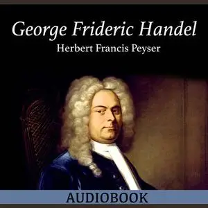 «George Frideric Handel» by Herbert Francis Peyser