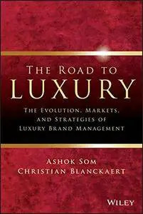 The Road To Luxury: The Evolution, Markets and Strategies of Luxury Brand Management