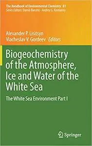 Biogeochemistry of the Atmosphere, Ice and Water of the White Sea: The White Sea Environment Part I