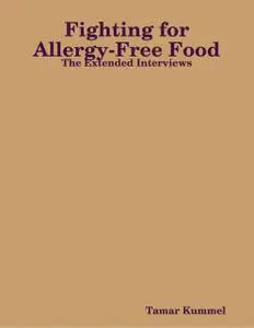 «Fighting for Allergy-Free Food – The Extended Interviews» by Tamar Kummel
