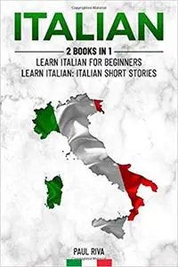 Italian: 2 Books in 1: Learn Italian For Beginners, Learn Italian: Italian Short Stories