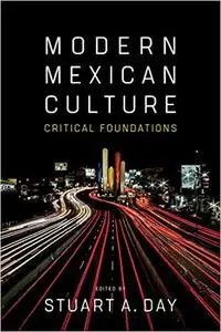 Modern Mexican Culture: Critical Foundations Ed 3