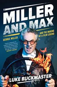 Miller and Max: George Miller and the Making of a Film Legend
