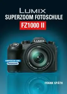 Lumix Superzoom Fotoschule FZ1000 II by Frank Späth