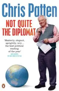 Not Quite the Diplomat: Home Truths about World Affairs