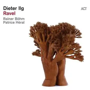 Dieter Ilg, Rainer Böhm & Patrice Héral - Ravel (2022)