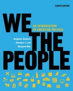 We the People: An Introduction to American Politics (Full Eighth Edition)