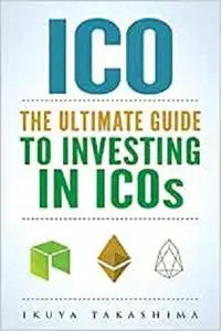 ico: The Ultimate Guide To Investing In ICOs, ICO Investing, Initial Coin Offering, Cryptocurrency Investing