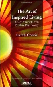 The Art of Inspired Living: Coach Yourself with Positive Psychology