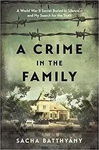 A Crime in the Family: A World War II Secret Buried in Silence--and My Search for the Truth