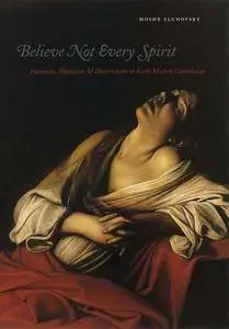 Believe Not Every Spirit: Possession, Mysticism, & Discernment in Early Modern Catholicism(Repost)