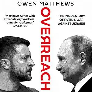 Overreach: The Inside Story of Putin’s War Against Ukraine [Audiobook]