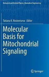 Molecular Basis for Mitochondrial Signaling (Biological and Medical Physics, Biomedical Engineering) [Repost]