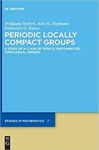 Periodic Locally Compact Groups: A Study of a Class of Totally Disconnected Topological Groups