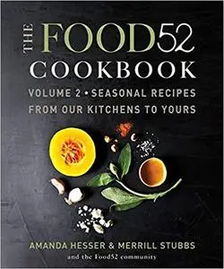 The Food52 Cookbook, Volume 2 Seasonal Recipes from Our Kitchens to Yours [Repost]