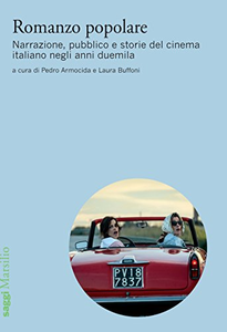 Romanzo popolare. Narrazione, pubblico e storie del cinema italiano negli anni duemila - Pedro Armocida & Laura Buffoni