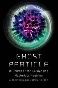 Ghost Particle: In Search of the Elusive and Mysterious Neutrino (The MIT Press)