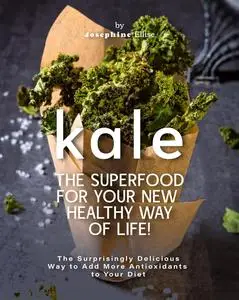 Kale - The Superfood for Your New Healthy Way of Life