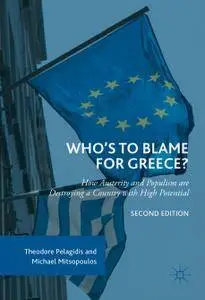 Who’s to Blame for Greece?: How Austerity and Populism are Destroying a Country with High Potential, Second Edition