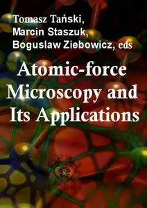 "Atomic-force Microscopy and Its Applications" ed. by Tomasz Tański, Marcin Staszuk, Boguslaw Ziebowicz