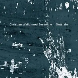 Christian Wallumrød Ensemble - Outstairs (2013)