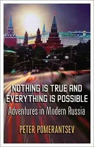 Nothing is True and Everything is Possible: Adventures in Modern Russia