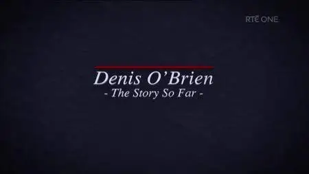 RTE - Denis O'Brien: The Story So Far (2018)