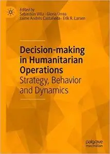 Decision-making in Humanitarian Operations: Strategy, Behavior and Dynamics