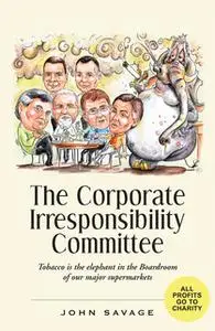 «The Corporate Irresponsibility Committee» by John Savage