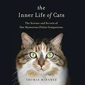 The Inner Life of Cats: The Science and Secrets of Our Mysterious Feline Companions [Audiobook]