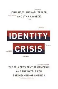 Identity Crisis: The 2016 Presidential Campaign and the Battle for the Meaning of America
