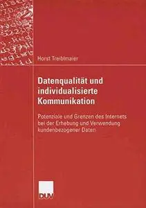 Datenqualität und individualisierte Kommunikation: Potenziale und Grenzen des Internets bei der Erhebung und Verwendung kundenb