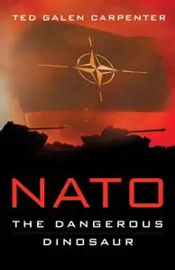NATO: The Dangerous Dinosaur