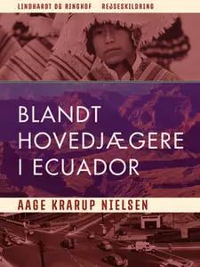 «Blandt hovedjægere i Ecuador» by Aage Krarup Nielsen