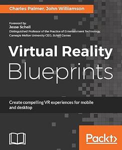 Virtual Reality Blueprints: Create compelling VR experiences for mobile and desktop (Repost)