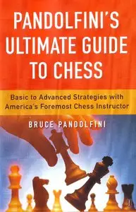Pandolfini's Ultimate Guide to Chess: Basic to Advanced Strategies with America's Foremost Chess Instructor