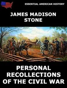 «Personal Recollections of the Civil War» by James Madison Stone